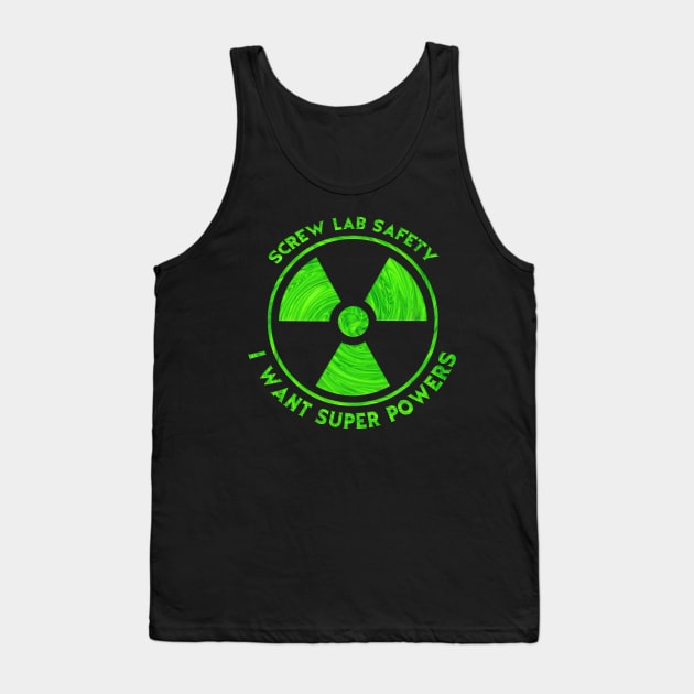 Screw Lab Safety I want Super Powers Tank Top by JennyPool